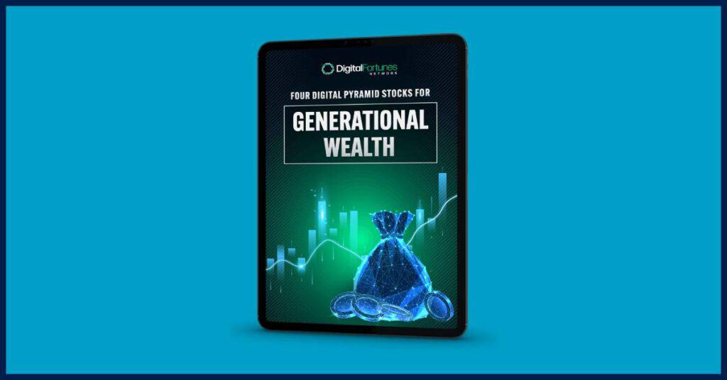 Digital Fortunes Network, Special Briefing #1 - Four Digital Pyramid Stocks for Generational Wealth